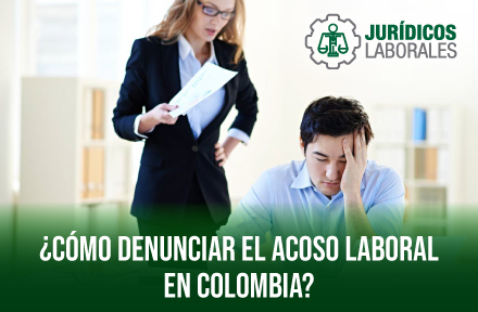 ¿Cómo Denunciar el Acoso Laboral en Colombia?